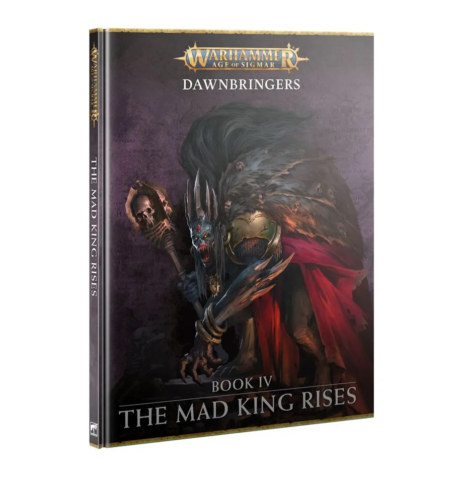 Age of Sigmar Dawnbringers: Book IV - The Mad King Rises