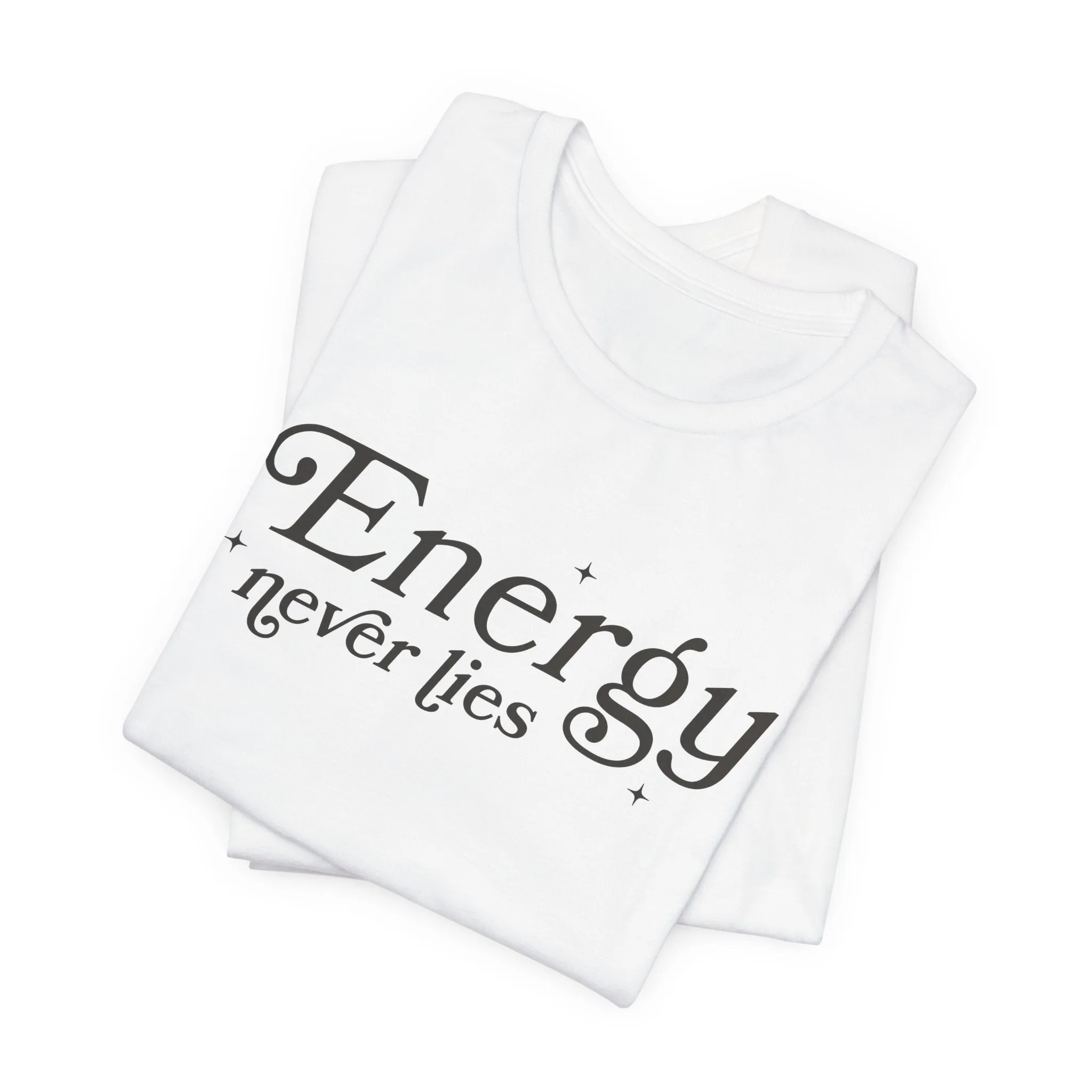 Energy Never Lies Tee - Soft, Durable, and Sustainable