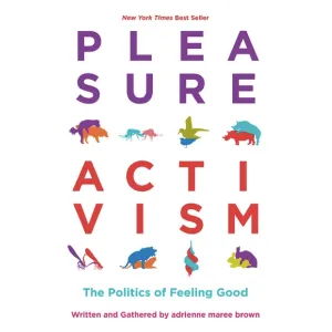 Pleasure Activism: The Politics of Feeling Good